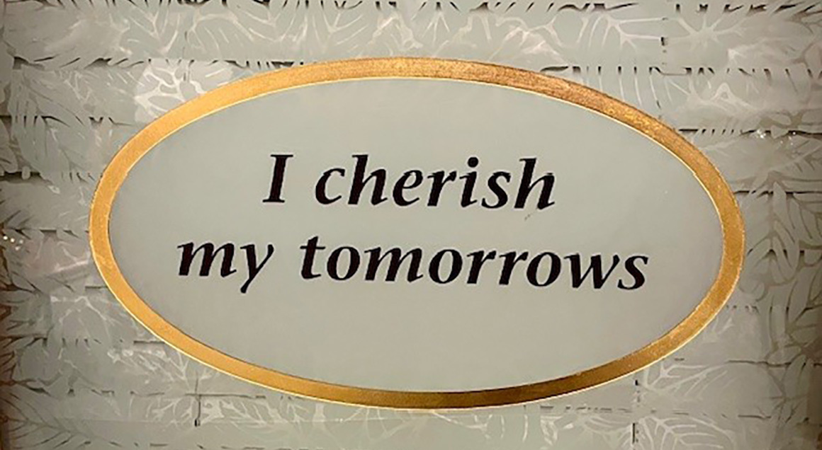 I cherish my tomorrows
